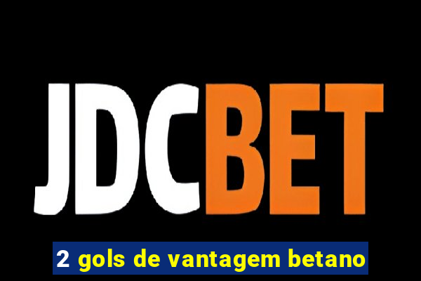 2 gols de vantagem betano